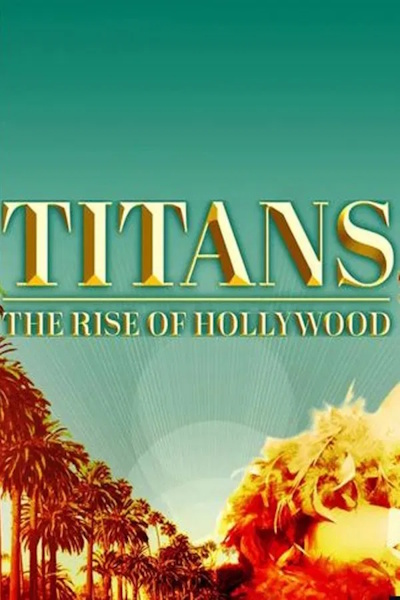 Titans The Rise of Hollywood - Season 1