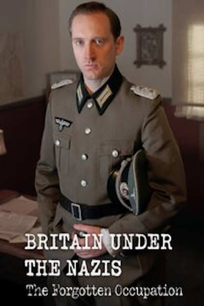Britain Under the Nazis The Forgotten Occupation - Season 1